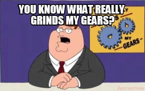 You-Know-What-Grinds-my-Gears-Memes